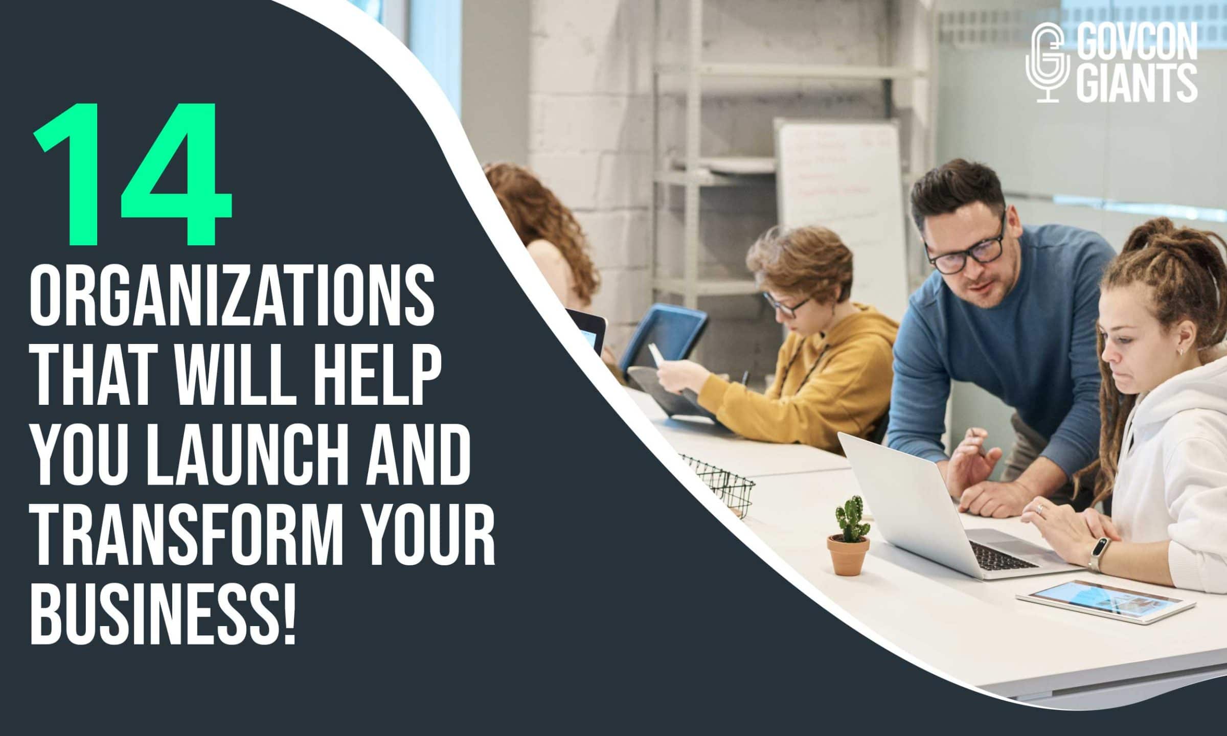 14 Organizations that Will Help You Launch and Transform Your Business!