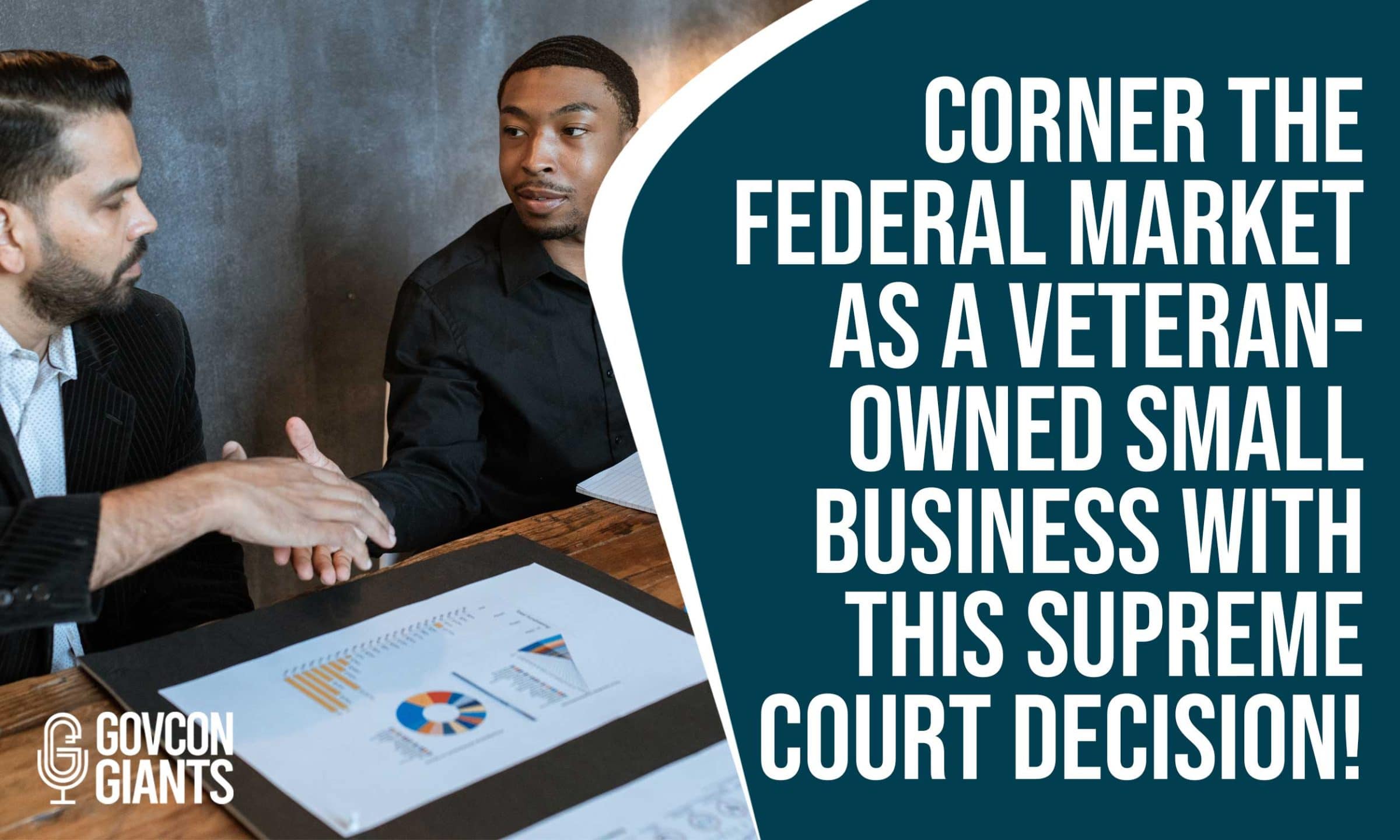 Corner the Federal Market as a Veteran-owned Small Business with this Supreme Court Decision!