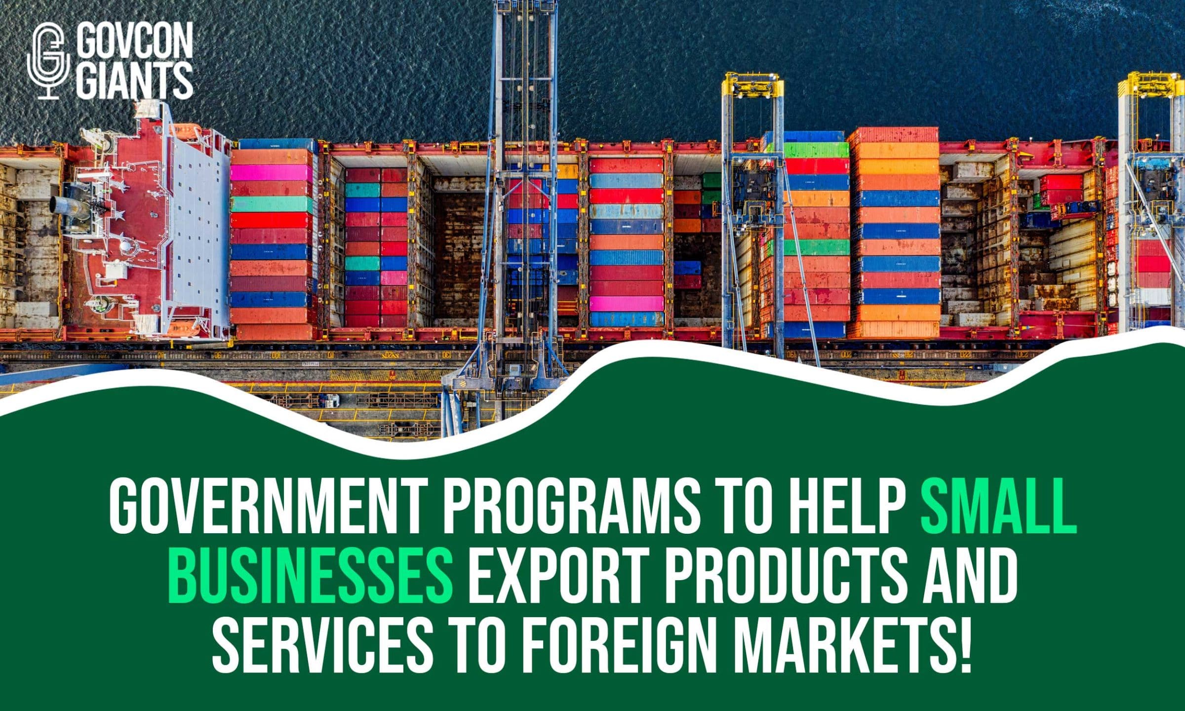 Government Programs to Help Small Businesses Export Products and Services to Foreign Markets!