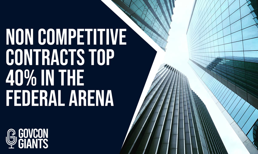 Non Competitive Contracts top 40% in the federal arena