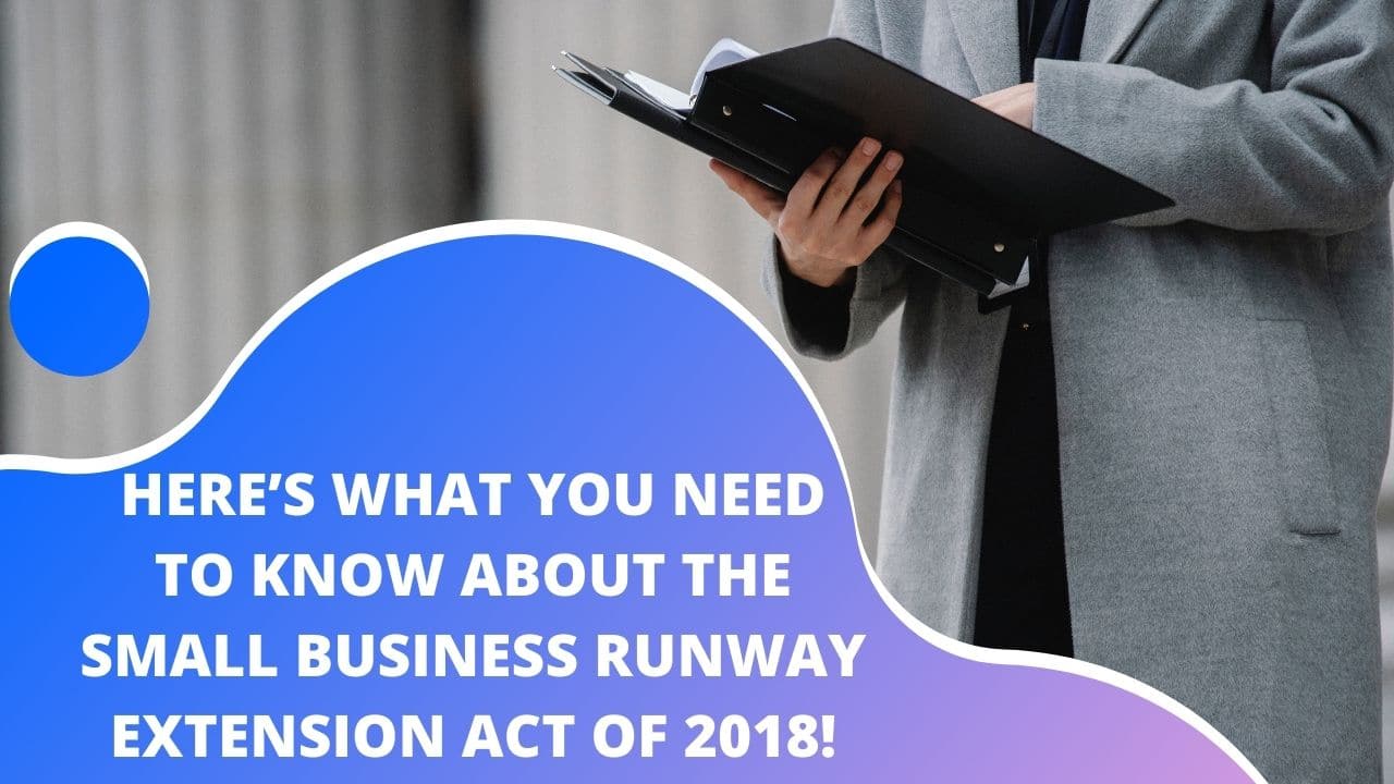 Here’s What You Need to Know About the Small Business Runway Extension Act of 2018!