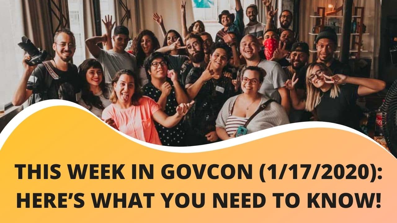 This Week in Govcon (1/17/2020): Here’s What You Need to Know!