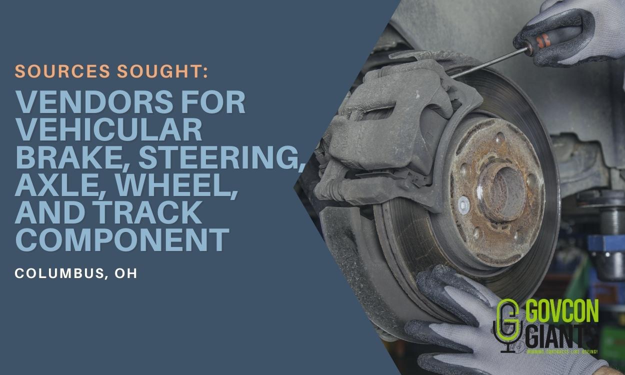 Sources Sought For Vendors for Vehicular Brake, Steering, Axle, Wheel, and Track Component
