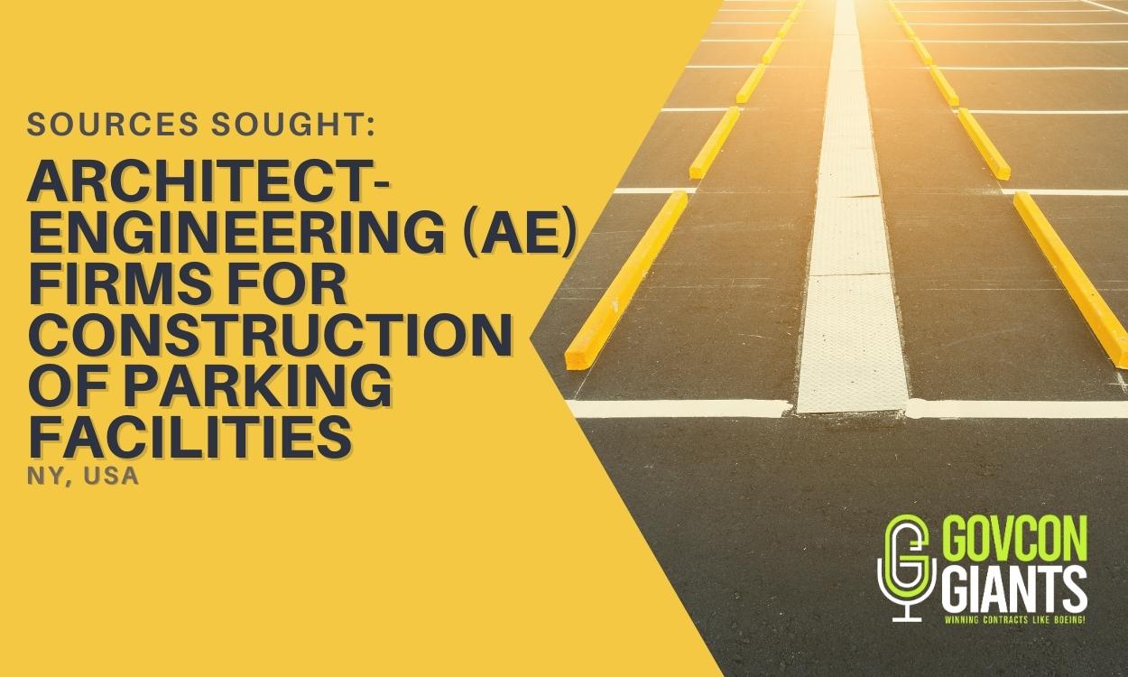 Sources Sought For Qualified Architect-Engineering (AE) Firms For Construction Of Parking Facilities