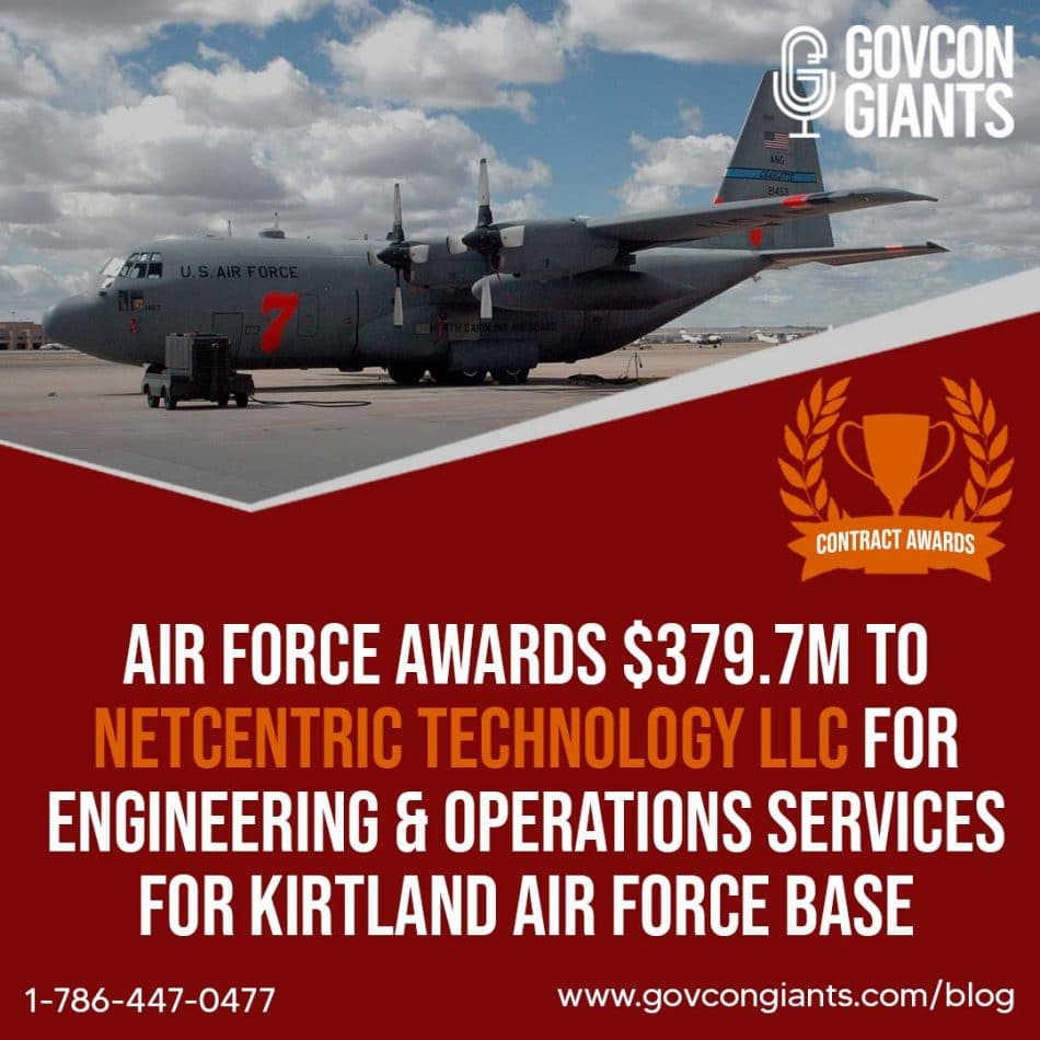 AIR FORCE Awards $379.7M To NetCentric Technology LLC For Engineering & Operations Services For Kirtland Air Force Base