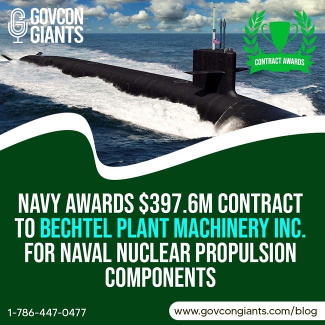 NAVY Awards $397.6M Contract To Bechtel Plant Machinery Inc. For Naval Nuclear Propulsion Components