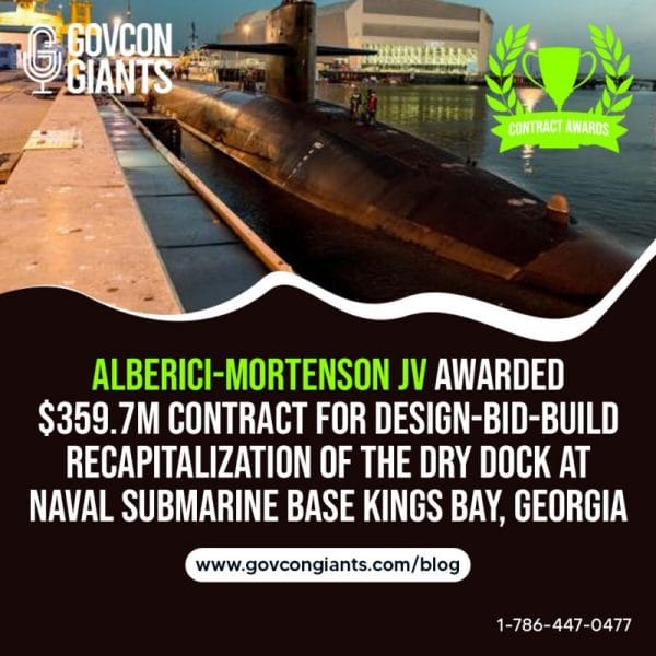 Alberici-Mortenson JV Awarded $359.7M Contract for design-bid-build recapitalization of the dry dock at Naval Submarine Base Kings Bay, Georgia