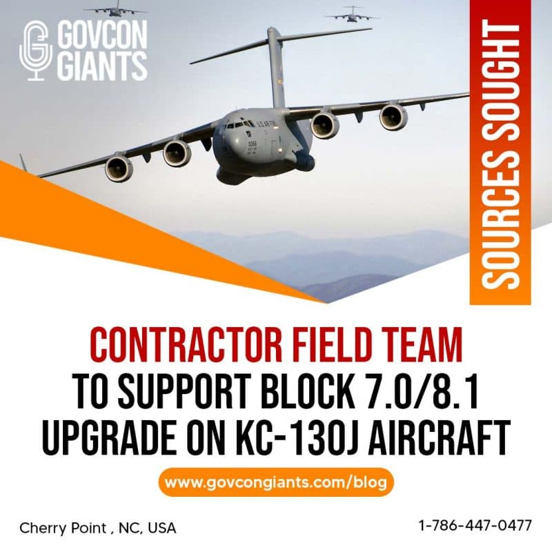 SOURCES SOUGHT: Contractor Field Team to support Block 7.0/8.1 upgrade on KC-130J aircraft