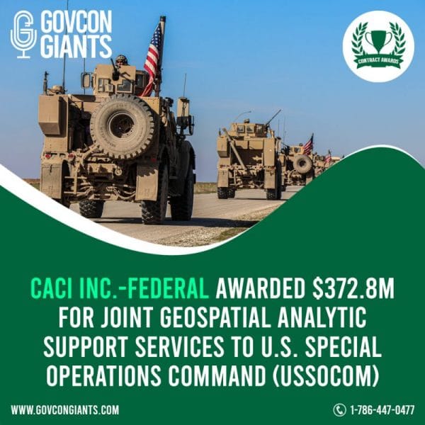 CACI Inc. Federal awarded $372.8M for joint geospatial analytic support services to U.S. Special Operations Command (USSOCOM)