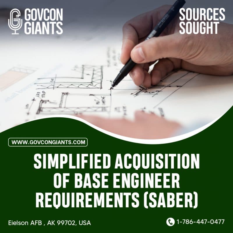 SOURCES SOUGHT: SIMPLIFIED ACQUISITION OF BASE ENGINEER REQUIREMENTS (SABER)