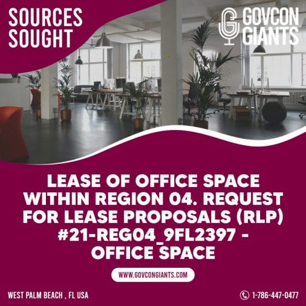 SOURCES SOUGHT: Lease of Office Space within Region 04. Request for Lease Proposals (RLP) #21-REG04_9FL2397 – OFFICE SPACE