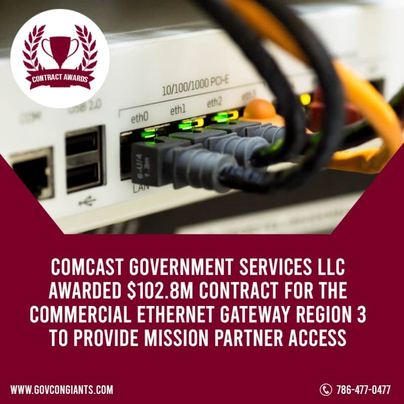 Comcast Government Services LLC awarded $102.8M contract for the Commercial Ethernet Gateway Region 3 to provide mission partner access