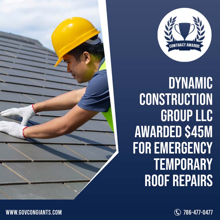 Dynamic Construction Group LLC Awarded $45M for Emergency temporary roof repairs