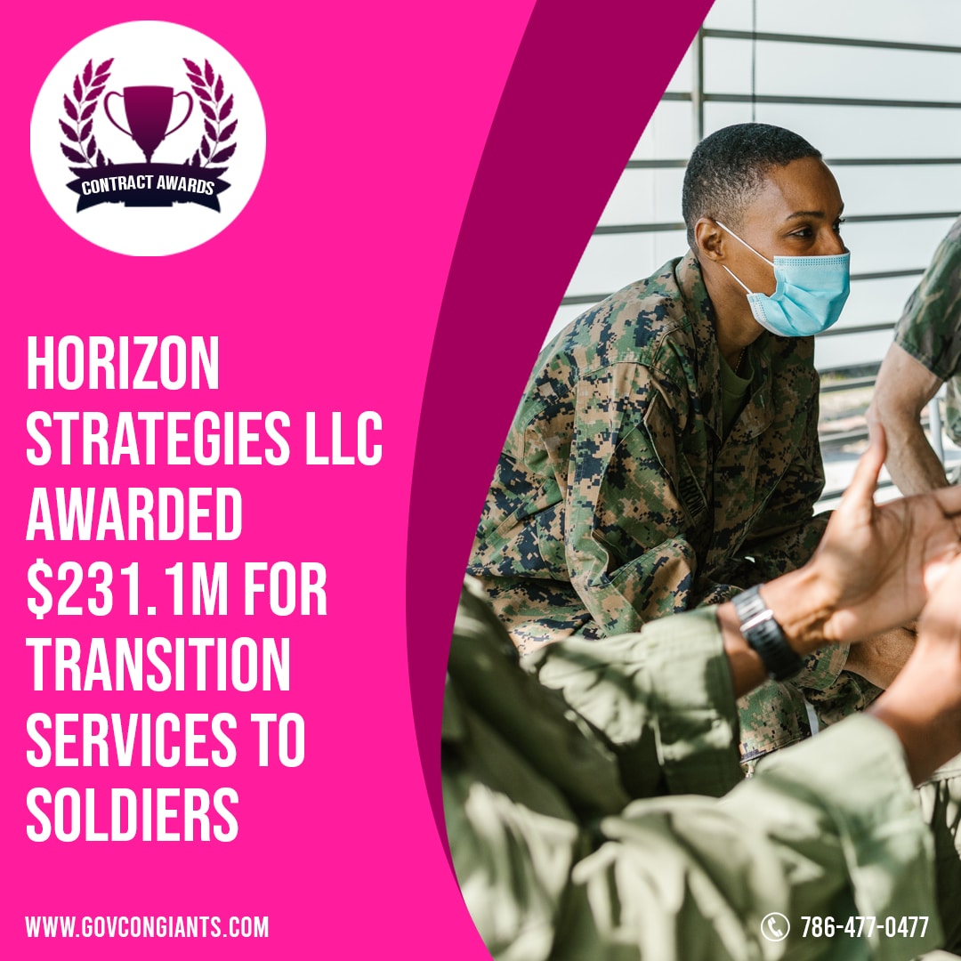 Horizon Strategies LLC Awarded $231.1M for transition services to soldiers in accordance with the standards prescribed.