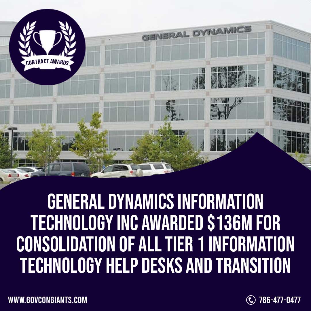 General Dynamics Information Technology (GDIT) Inc Awarded $136M for consolidation of all Tier 1 information technology help desks and transition