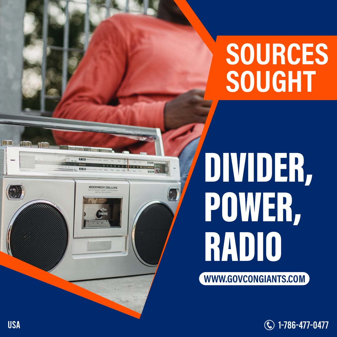 SOURCES SOUGHT: Divider, Power, Radio