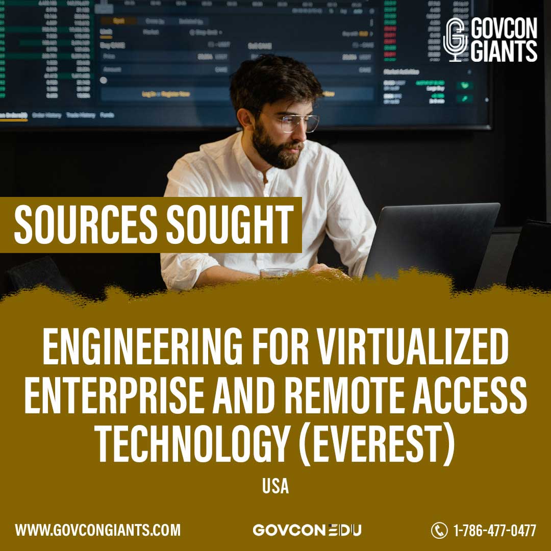 SOURCES SOUGHT: Engineering for Virtualized Enterprise and Remote Access Technology (EVEREST)