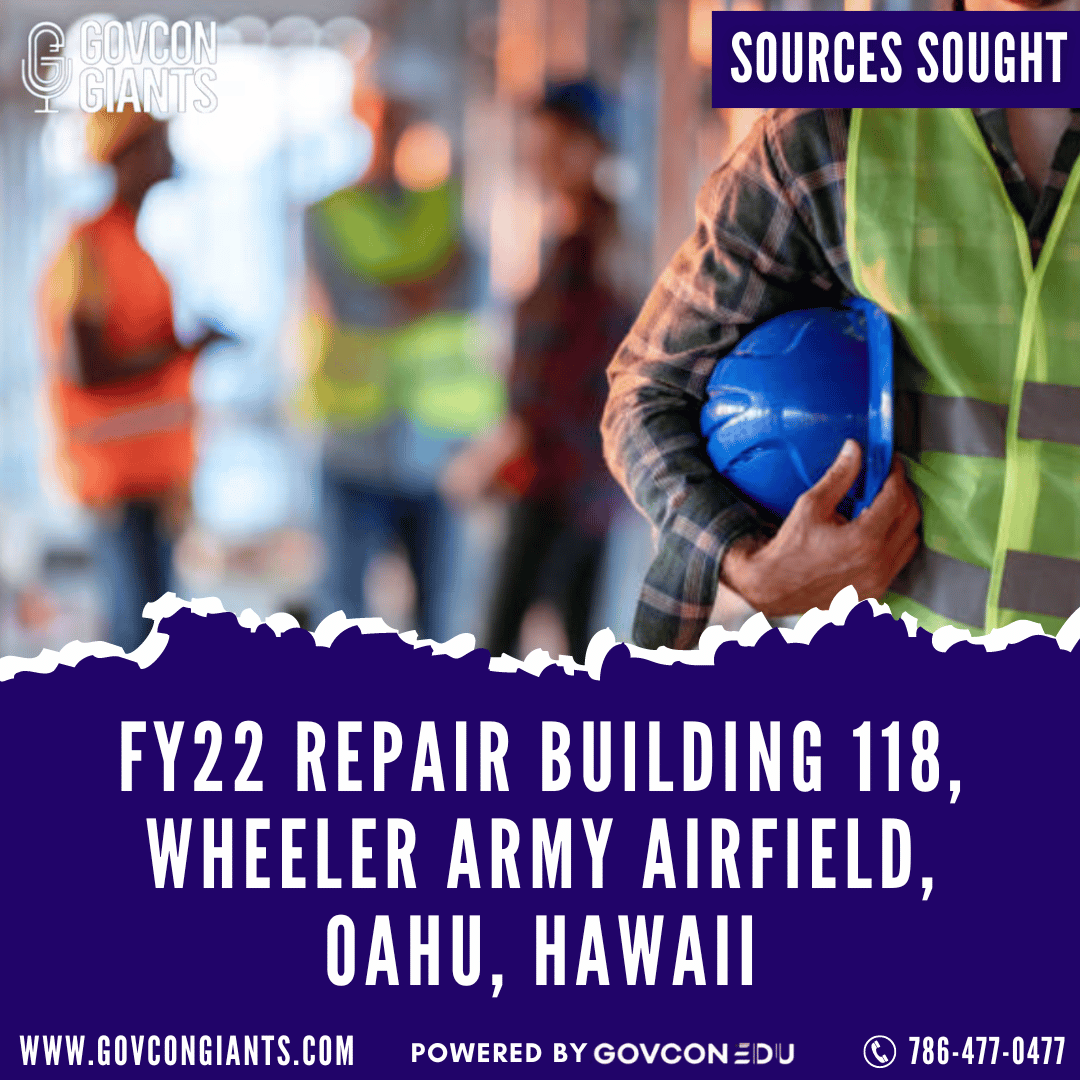 SOURCES SOUGHT: FY22 Repair Building 118, Wheeler Army Airfield, Oahu, Hawaii